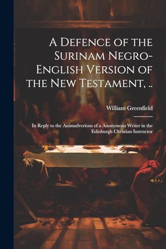 Stock image for A A Defence of the Surinam Negro-English Version of the New Testament, . for sale by PBShop.store US