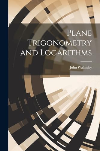 Imagen de archivo de Plane Trigonometry and Logarithms a la venta por GreatBookPrices