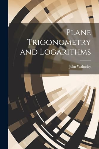 Stock image for Plane Trigonometry and Logarithms for sale by GreatBookPrices