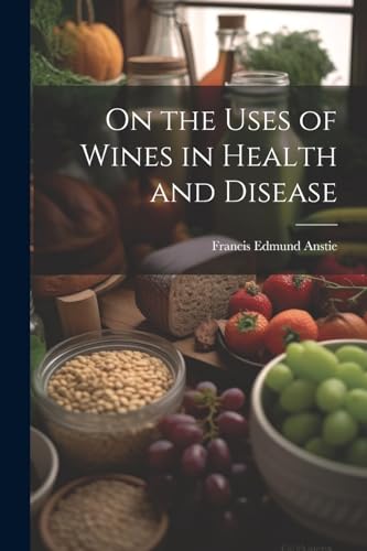 Imagen de archivo de On the Uses of Wines in Health and Disease a la venta por PBShop.store US