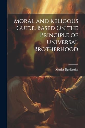 Imagen de archivo de Moral and Religous Guide, Based On the Principle of Universal Brotherhood a la venta por PBShop.store US