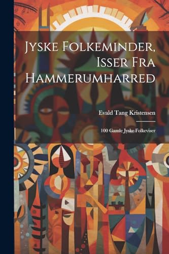 9781022804357: Jyske Folkeminder, Isser Fra Hammerumharred: 100 Gamle Jyske Folkeviser (Danish Edition)