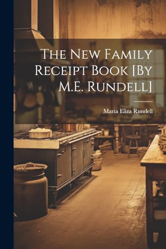 Stock image for The The New Family Receipt Book [By M.E. Rundell] for sale by PBShop.store US