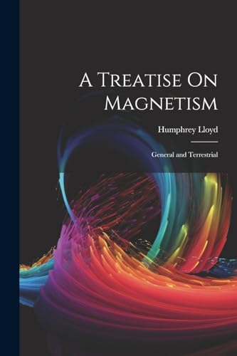 Beispielbild fr A Treatise On Magnetism: General and Terrestrial zum Verkauf von GreatBookPrices