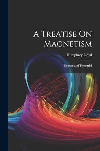 Stock image for A Treatise On Magnetism: General and Terrestrial for sale by GreatBookPrices