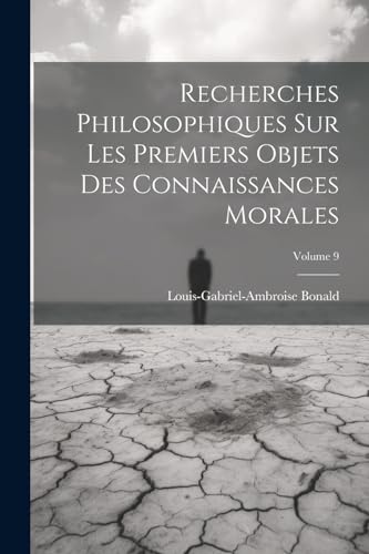 Stock image for Recherches Philosophiques Sur Les Premiers Objets Des Connaissances Morales; Volume 9 for sale by PBShop.store US