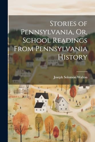 Beispielbild fr Stories of Pennsylvania, Or, School Readings From Pennsylvania History zum Verkauf von PBShop.store US