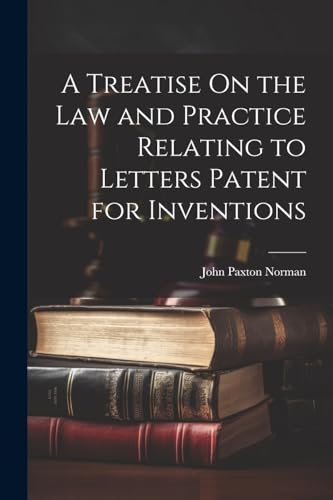 Stock image for A A Treatise On the Law and Practice Relating to Letters Patent for Inventions for sale by PBShop.store US