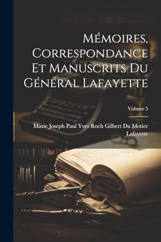Stock image for M moires, Correspondance Et Manuscrits Du G n ral Lafayette; Volume 5 for sale by THE SAINT BOOKSTORE