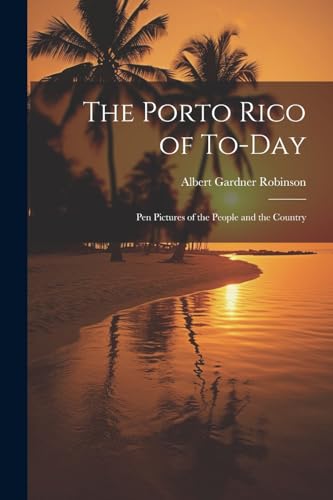 Imagen de archivo de The The Porto Rico of To-Day a la venta por PBShop.store US