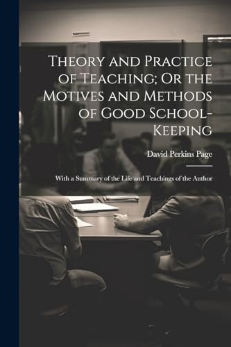 Imagen de archivo de Theory and Practice of Teaching; Or the Motives and Methods of Good School-Keeping a la venta por PBShop.store US