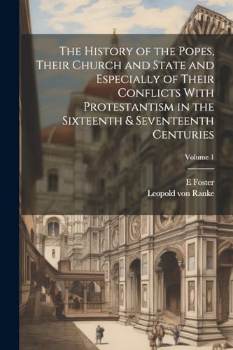 Stock image for The History of the Popes, Their Church and State and Especially of Their Conflicts With Protestantism in the Sixteenth & Seventeenth Centuries; Volume 1 for sale by Ria Christie Collections