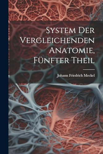 Imagen de archivo de System Der Vergleichenden Anatomie, F?nfter Theil a la venta por PBShop.store US
