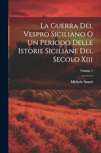 Beispielbild fr La La Guerra Del Vespro Siciliano O Un Periodo Delle Istorie Siciliane Del Secolo Xiii; Volume 1 zum Verkauf von PBShop.store US
