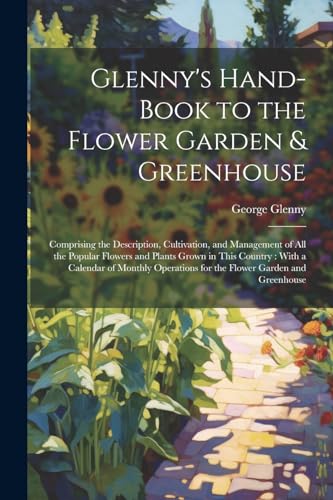 Imagen de archivo de Glenny's Hand-Book to the Flower Garden and Greenhouse a la venta por PBShop.store US