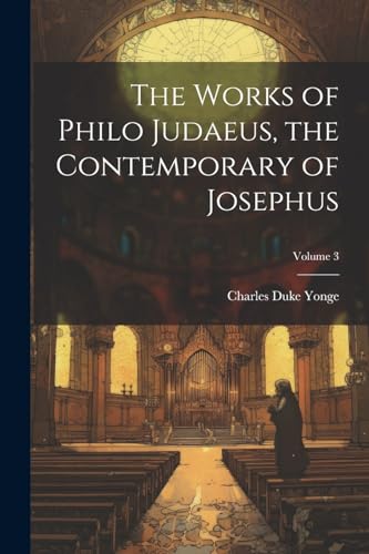 Stock image for The The Works of Philo Judaeus, the Contemporary of Josephus; Volume 3 for sale by PBShop.store US