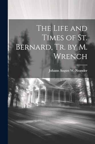 Imagen de archivo de The The Life and Times of St. Bernard, Tr. by M. Wrench a la venta por PBShop.store US