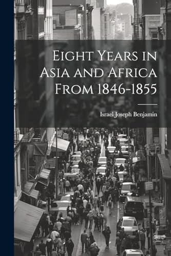 Imagen de archivo de Eight Years in Asia and Africa from 1846-1855 a la venta por GreatBookPrices