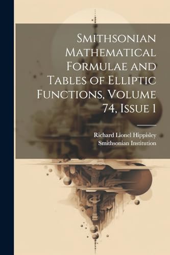 Beispielbild fr Smithsonian Mathematical Formulae and Tables of Elliptic Functions, Volume 74, issue 1 zum Verkauf von Ria Christie Collections