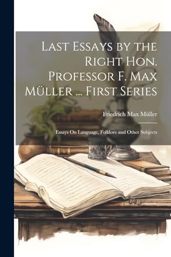 Stock image for Last Essays by the Right Hon. Professor F. Max Mller . First Series: Essays On Language, Folklore and Other Subjects for sale by Ria Christie Collections