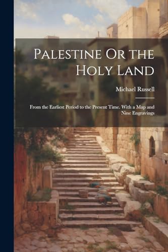 Beispielbild fr Palestine Or the Holy Land: From the Earliest Period to the Present Time. With a Map and Nine Engravings zum Verkauf von GreatBookPrices