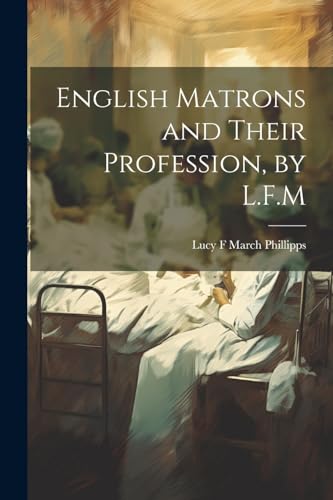 Stock image for English Matrons and Their Profession, by L.F.M for sale by PBShop.store US