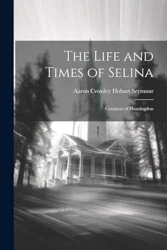 Imagen de archivo de The Life and Times of Selina: Countess of Huntingdon a la venta por THE SAINT BOOKSTORE