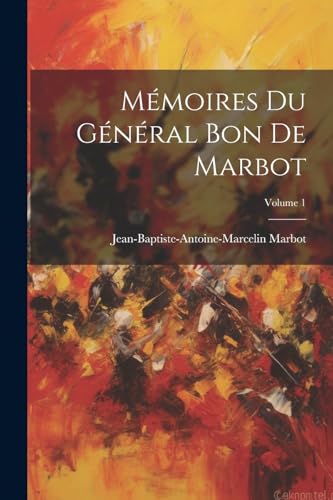 Stock image for M?moires Du G?n?ral Bon De Marbot; Volume 1 for sale by PBShop.store US