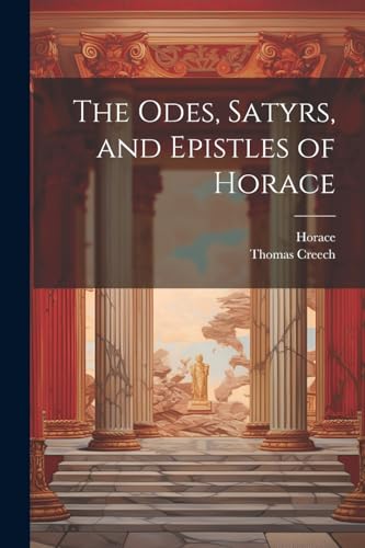 Beispielbild fr The Odes, Satyrs, and Epistles of Horace zum Verkauf von Ria Christie Collections