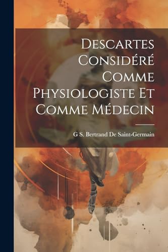 Stock image for Descartes Consid r Comme Physiologiste Et Comme M decin for sale by THE SAINT BOOKSTORE