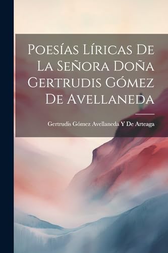 Imagen de archivo de Poesas Lricas De La Seora Doa Gertrudis Gmez De Avellaneda a la venta por GreatBookPrices