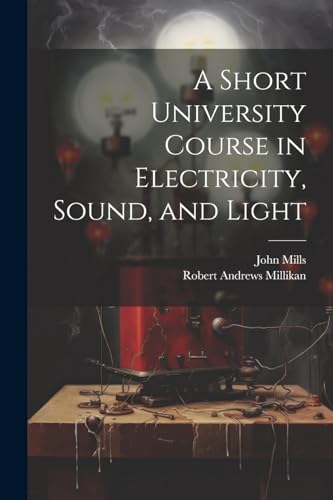 Stock image for A Short University Course in Electricity, Sound, and Light for sale by Ria Christie Collections
