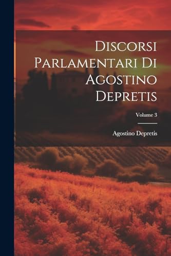 Stock image for Discorsi Parlamentari Di Agostino Depretis; Volume 3 for sale by PBShop.store US