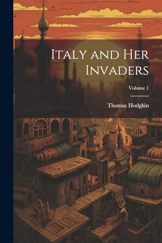 Stock image for Italy and Her Invaders; Volume 1 for sale by PBShop.store US