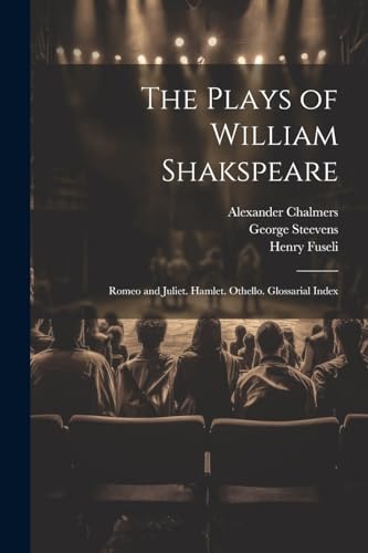 Stock image for The Plays of William Shakspeare: Romeo and Juliet. Hamlet. Othello. Glossarial Index for sale by THE SAINT BOOKSTORE