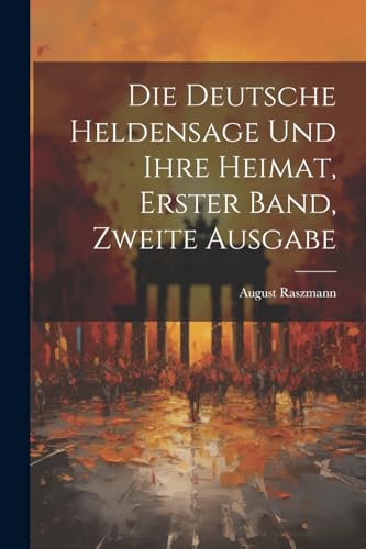 Beispielbild fr Die Die Deutsche Heldensage und Ihre Heimat, Erster Band, Zweite Ausgabe zum Verkauf von PBShop.store US