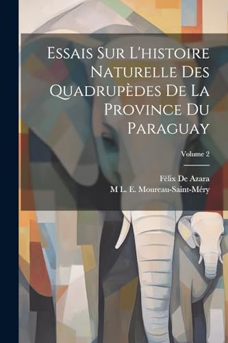 Stock image for Essais Sur L'histoire Naturelle Des Quadrupdes De La Province Du Paraguay; Volume 2 (French Edition) for sale by Ria Christie Collections