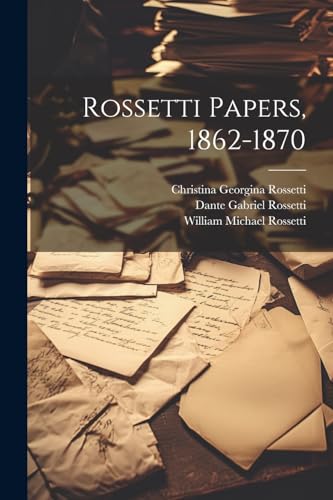 Imagen de archivo de Rossetti Papers, 1862-1870 a la venta por Ria Christie Collections