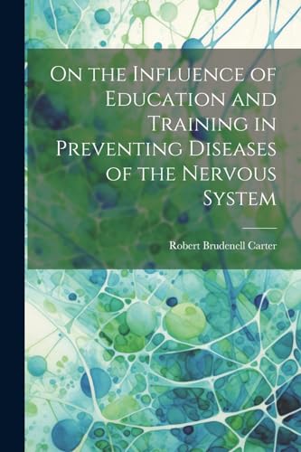 Stock image for On the Influence of Education and Training in Preventing Diseases of the Nervous System for sale by PBShop.store US