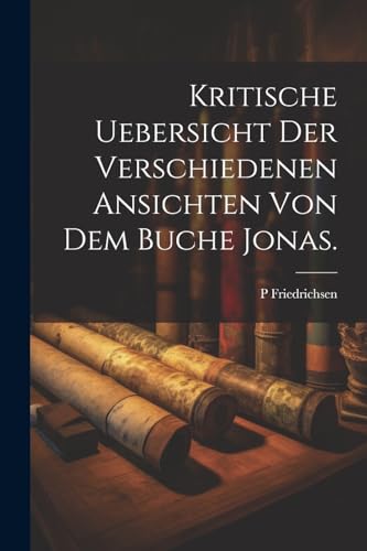 Stock image for Kritische Uebersicht der verschiedenen Ansichten von dem Buche Jonas. for sale by PBShop.store US