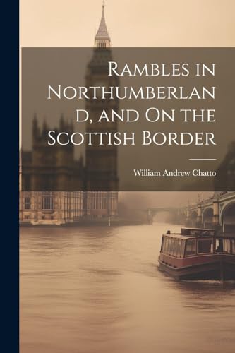Imagen de archivo de Rambles in Northumberland, and On the Scottish Border a la venta por PBShop.store US