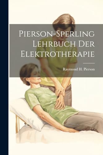 Imagen de archivo de Pierson-Sperling Lehrbuch Der Elektrotherapie a la venta por PBShop.store US