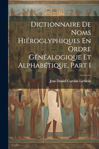 Stock image for Dictionnaire De Noms Hi?roglyphiques En Ordre G?n?alogique Et Alphab?tique, Part 1 for sale by PBShop.store US