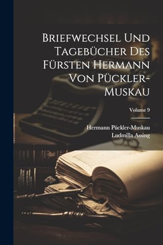 Stock image for Briefwechsel Und Tageb?cher Des F?rsten Hermann Von P?ckler-Muskau; Volume 9 for sale by PBShop.store US