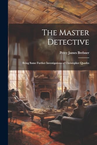 9781022839007: The Master Detective: Being Some Further Investigations of Christopher Quarles