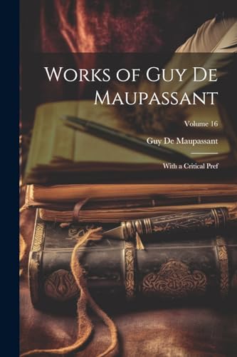 Imagen de archivo de Works of Guy De Maupassant: With a Critical Pref; Volume 16 a la venta por California Books