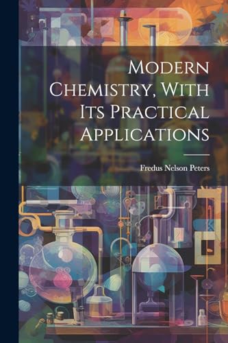 Stock image for Modern Chemistry, With Its Practical Applications for sale by PBShop.store US