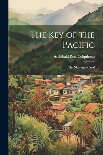 Beispielbild fr The Key of the Pacific: The Nicaragua Canal zum Verkauf von THE SAINT BOOKSTORE