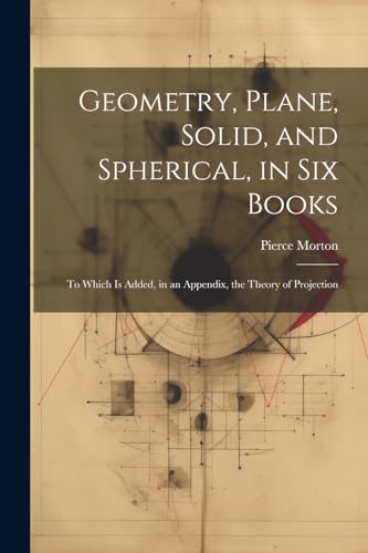 Stock image for Geometry, Plane, Solid, and Spherical, in Six Books for sale by PBShop.store US