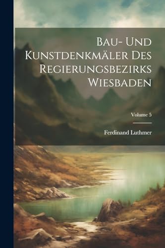 Imagen de archivo de Bau- Und Kunstdenkm?ler Des Regierungsbezirks Wiesbaden; Volume 5 a la venta por PBShop.store US